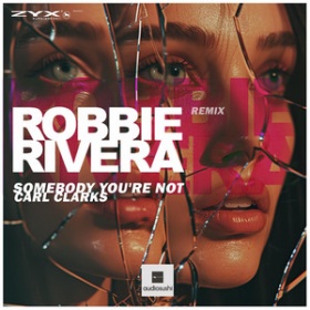 CARL CLARKS - SOMEBODY YOU'RE NOT (ROBBIE RIVERA REMIX)